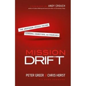 Mission Drift: The Unspoken Crisis Facing Leaders, Charities, and Churches -- Pe
